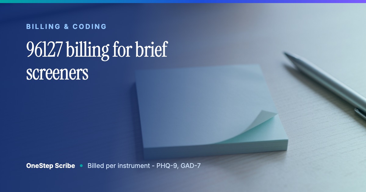 96127 billing for brief screeners - OneStep Scribe