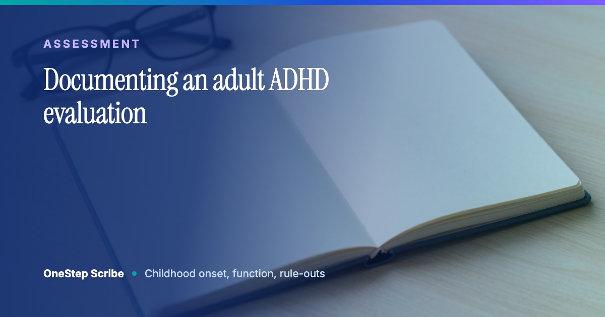 Documenting an adult ADHD evaluation - OneStep Scribe