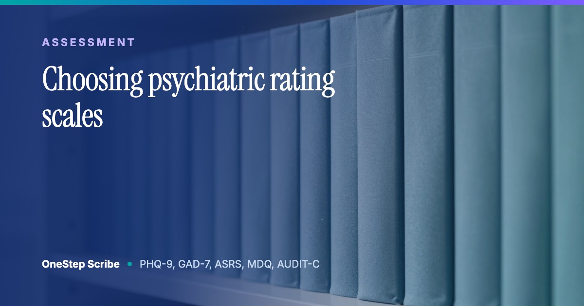 Choosing psychiatric rating scales - OneStep Scribe