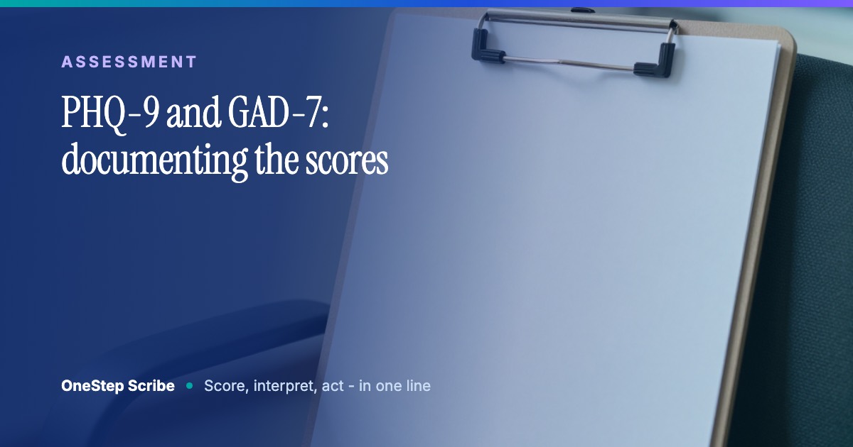 PHQ-9 and GAD-7: documenting the scores - OneStep Scribe