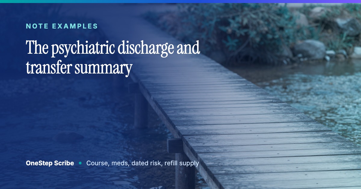 The psychiatric discharge and transfer summary - OneStep Scribe